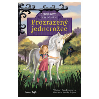 Kniha: Jednorožci z tajné stáje – Prozrazený jednorožec od Sandersonová Whitney