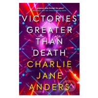 Victories Greater Than Death - Charlie Jane Anders - kniha z kategorie Beletrie pro děti