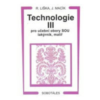 TECHNOLOGIE III. PRO UČEBNÍ OBORY SOU LAKÝRNÍK, MALÍŘ - Liška Roman, Jiří Macík