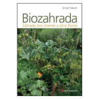 Biozahrada - Zahrada bez chemie a plná života - Arnošt Tabach