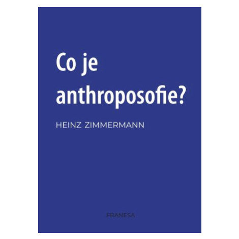 Co je to anthroposofie? - Zimmermann Heinz Franesa