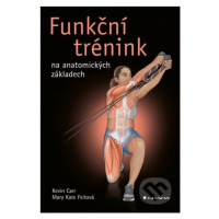 Funkční trénink na anatomických základech - Kevin Carr, Kate Mary Feit - kniha z kategorie Sport