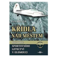 Křídla nad městem - Historie sportovního letectví v Olomouci - Ivo Hanák