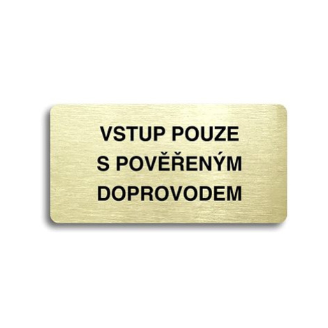 Accept Piktogram "VSTUP POUZE S POVĚŘENÝM DOPROVODEM" (160 × 80 mm) (zlatá tabulka - černý tisk 