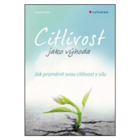 Citlivost jako výhoda - Jak proměnit svou citlivost v sílu - Kathrin Sohst