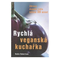 Rychlá veganská kuchařka: Zdravá domácí jídla během 30 minut