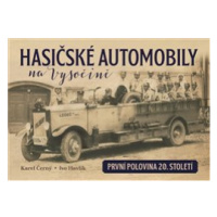 Hasičské automobily na Vysočině (první polovina 20. století) - Karel Černý, Ivo Havlík