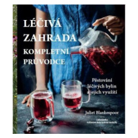 Léčivá zahrada - kompletní průvodce - Juliet Blankespoor