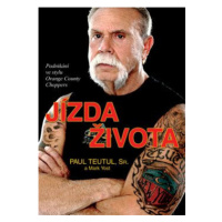 Jízda života - Podnikání ve stylu Orange County Choppers - Paul Teutul, Mark Yost