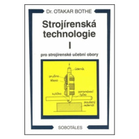 Strojírenská technologie I pro strojírenské učební obory - Otakar Bothe