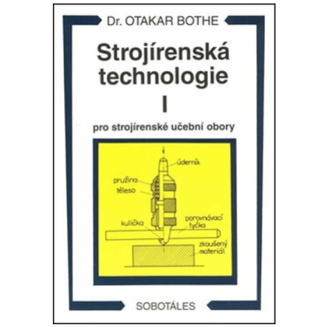 Strojírenská technologie I pro strojírenské učební obory - Otakar Bothe