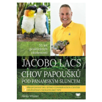 Jacobo Lacs Chov papoušků pod panamským sluncem - Alena Winnerová