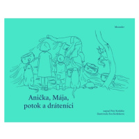 Anička, Mája, potok a dráteníci Meander