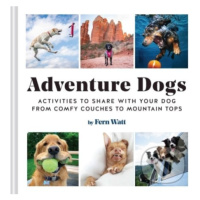 Adventure Dogs (Activities to Share With Your Dog : From Comfy Couches to Mountain Tops) - kniha