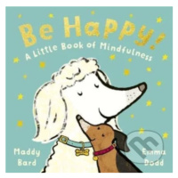 Be Happy! (A Little Book of Mindfulness) - Maddy Bard, Madeline Bard, Emma Dodd (ilustrátor) - k