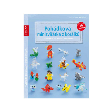 TOPP Pohádková minizvířátka z korálků japonskou technikou navlékání - Christiane Brüning