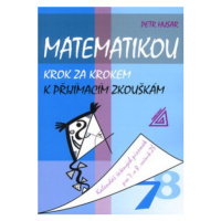 Matematikou krok za krokem k přijímacím zkouškám - Petr Husar