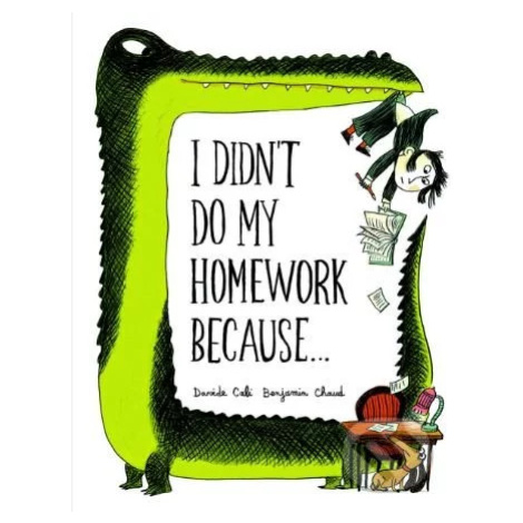 I Didn't Do My Homework Because... - Davide Cali, Benjamin Chaud (ilustrácie) - kniha z kategori Chronicle Books