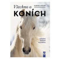 Všechno o koních - Ježdění, držení, plemena