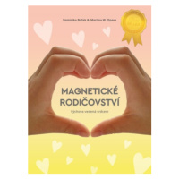 Magnetické rodičovství - Dominika Boček, Martina W. Opava