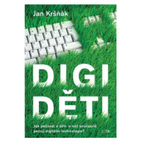 Digiděti - Jak pečovat o děti, o něž současně pečují digitální technologie?