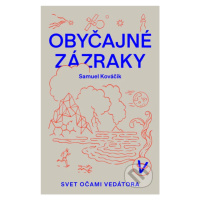 Obyčajné zázraky (Svet očami vedátora) - Samuel Kováčik - kniha z kategorie Naučné knihy