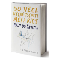 50 věcí, které jsem ti měla říct - Rady do života