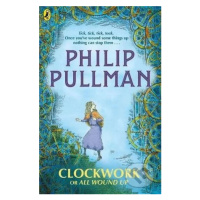 Clockwork or All Wound Up - Philip Pullman, Peter Bailey (ilustrácie) - kniha z kategorie Beletr