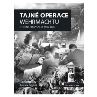 Tajné operace Wehrmachtu - Útočné plány z let 1939-1945