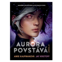 Aurora povstává | Amie Kaufmanová, Kateřina Hajžmanová, Jay Kristoff