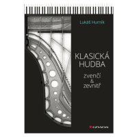 Kniha: Klasická hudba zvenčí i zevnitř od Hurník Lukáš