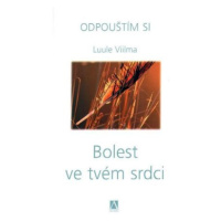 Bolest ve tvém srdci - Odpouštím si