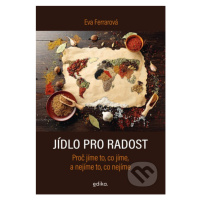 Jídlo pro radost (Proč jíme to, co jíme, a nejíme to, co nejíme) - kniha z kategorie Naučné knih