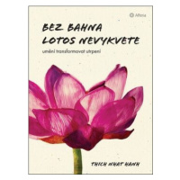 Bez bahna lotos nevykvete - Umění transformovat utrpení - Thich Nhat Hanh