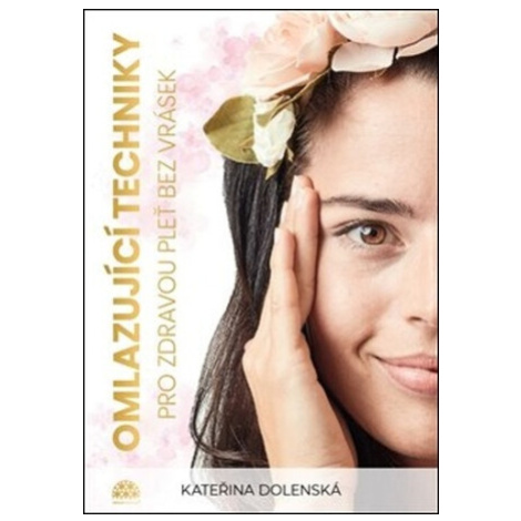 Omlazující techniky pro zdravou pleť bez vrásek - Kateřina Dolenská