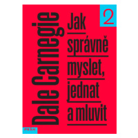 Jak správně myslet, jednat a mluvit - Dale Carnegie