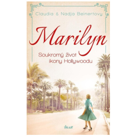 MARILYN. Soukromý život ikony Hollywoodu - Claudia Beinertová, Nadja Beinertová Ikar