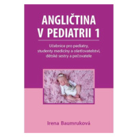 Angličtina v pediatrii 1 - Učebnice pro pediatry, studenty medicíny a ošetřovatelství, dětské se