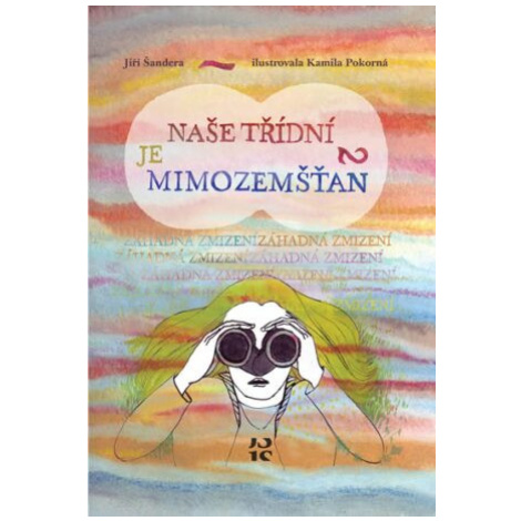 Naše třídní je mimozemšťan 2 - Záhadná zmizení - Jiří Šandera, Kamila Pokorná