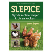 Slepice - Výběr a chov slepic krok za krokem - Laura Bryant