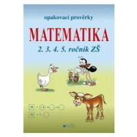 Opakovací prověrky Matematika 2.3.4.5. ročník ZŠ - Libuše Kubová