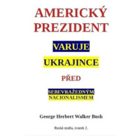 Americký prezident varuje Ukrajince před sebevražedným nacionalismem