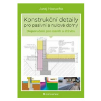 Konstrukční detaily pro pasivní a nulové domy - Jan Bárta, Juraj Hazucha