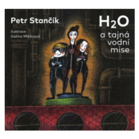 H2O a tajná vodní mise - Petr Stančík