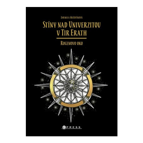 Stíny nad Univerzitou v Tir Erath: Rogenovo oko - kniha s podpisem autorky | Jarmila Mlčoušková CPRESS