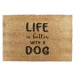 Rohožka z kokosového vlákna 40x60 cm Life Is Better With a Dog – Artsy Doormats