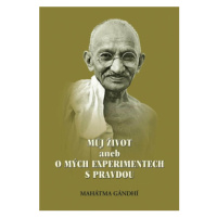 Můj život aneb o mých experimentech s pravdou - Mahátma Gándhí