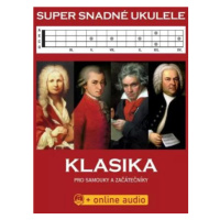 Super Snadné Ukulele - Klasika pro samouky a začátečníky