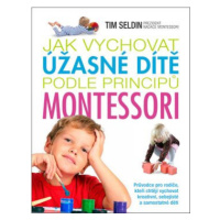 Jak vychovat úžasné dítě podle principů montessori - Tim Seldin