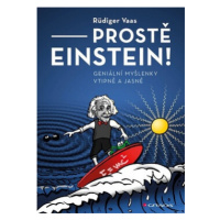 Prostě Einstein! - Geniální myšlenky vtipně a jasně - Rüdiger Vaas